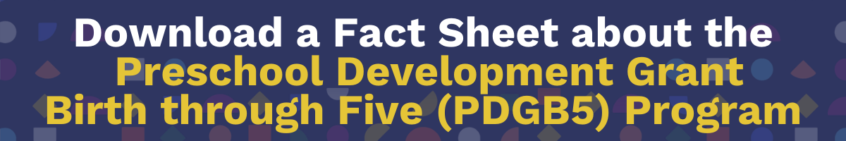 Preschool Development Grant Birth Through Five (PDG B-5)